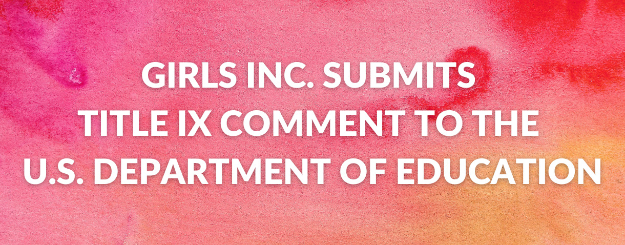Girls Inc. Submits Title IX Comment to the U.S. Dept. Ed