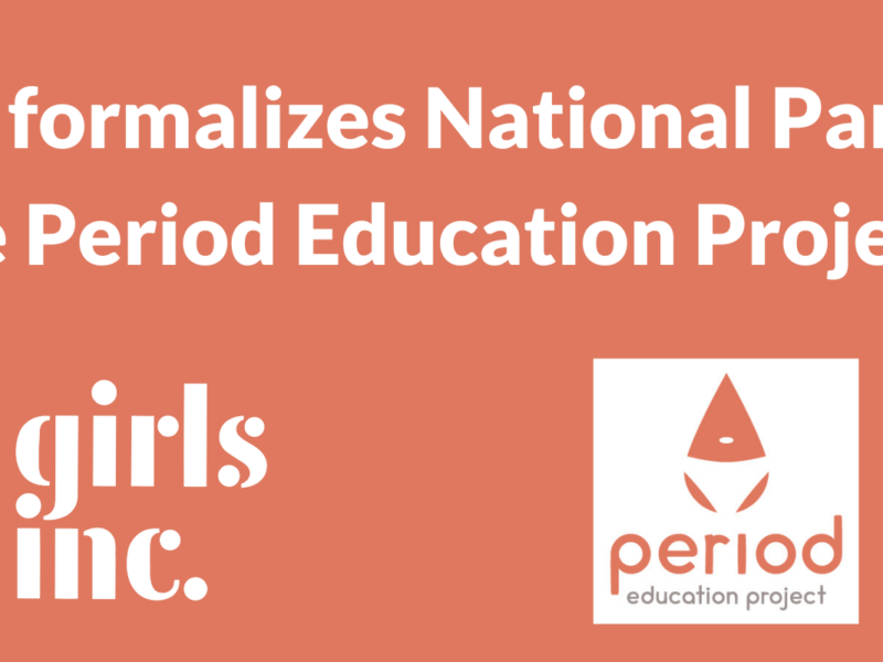 Girls Inc. formalizes National Partnership with the Period Education Project (PEP)