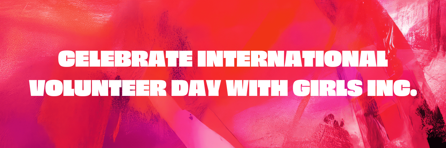 Celebrating International Volunteer Day with Girls Inc.
